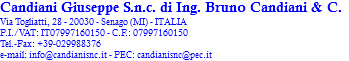 Candiani Giuseppe S.n.c. di Ing. Bruno Candiani & C.
Via Togliatti, 28 - 20030 - Senago (MI) - ITALIA
P.I./VAT: IT07997160150 - C.F.: 07997160150
Tel.-Fax: +39-029988376
e-mail: info@candianisnc.it - PEC: candianisnc@pec.it